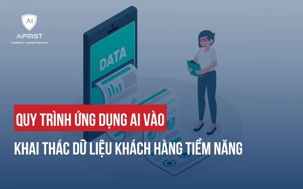 QUY TRÌNH ỨNG DỤNG AI VÀO KHAI THÁC DỮ LIỆU KHÁCH HÀNG TIỀM NĂNG